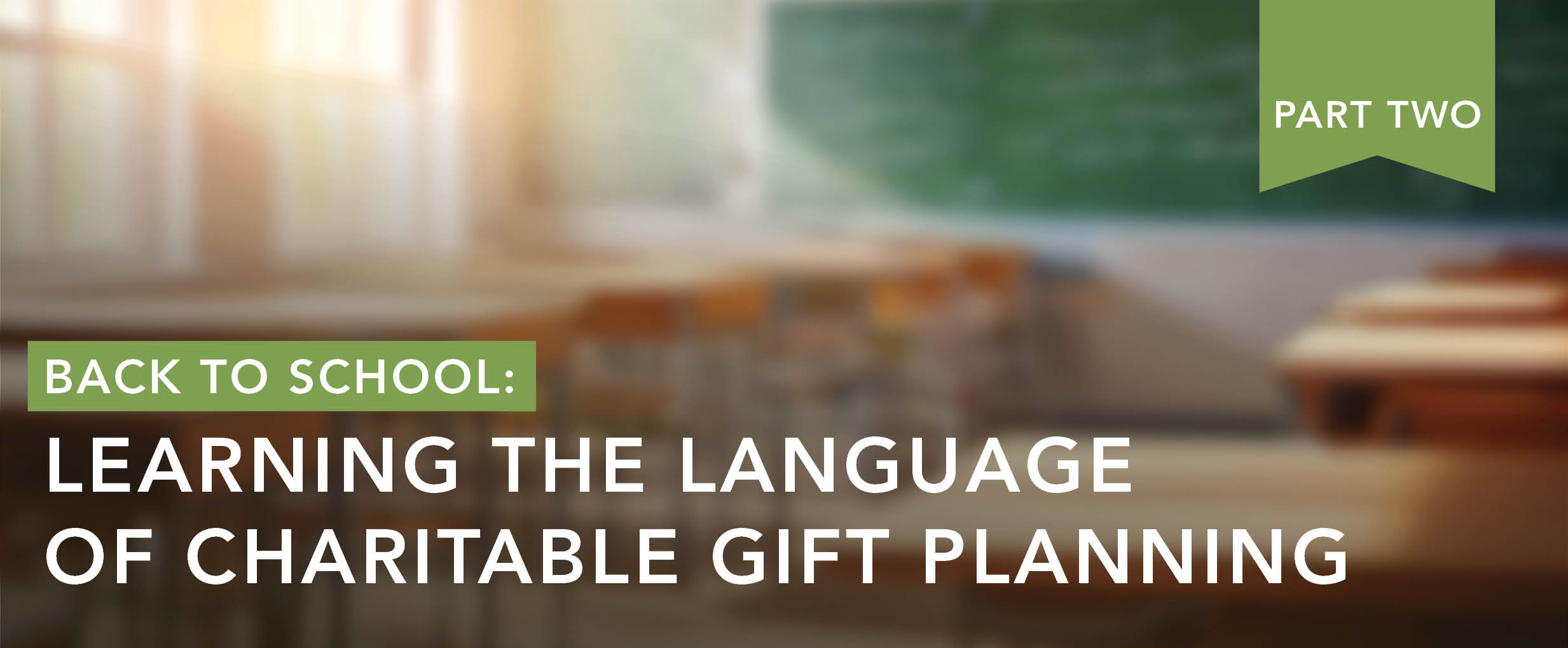Back to School: Learning the Language of Charitable Gift Planning Part 2